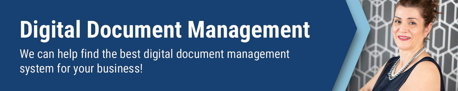 We can help find the best digital document management system for your business!